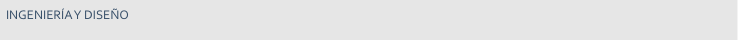 INGENIERÍA Y DISEÑO